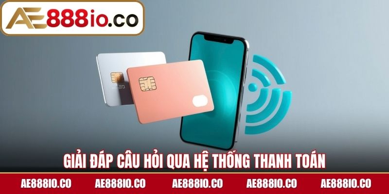Giải đáp câu hỏi qua hệ thống thanh toán