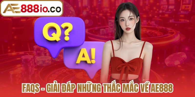 FAQs - Giải đáp những thắc mắc về thương hiệu AE888