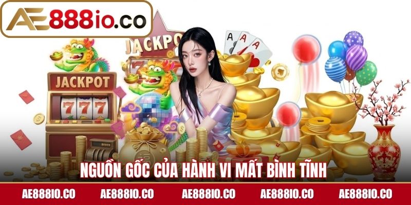 Nguồn gốc của hành vi mất bình tĩnh 