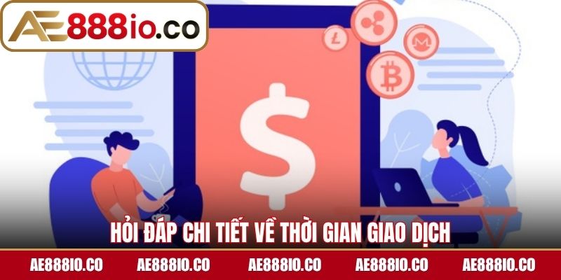 Hỏi đáp chi tiết về thời gian giao dịch