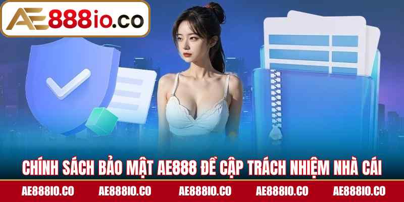 Chính sách bảo mật AE888 đề cập trách nhiệm nhà cái