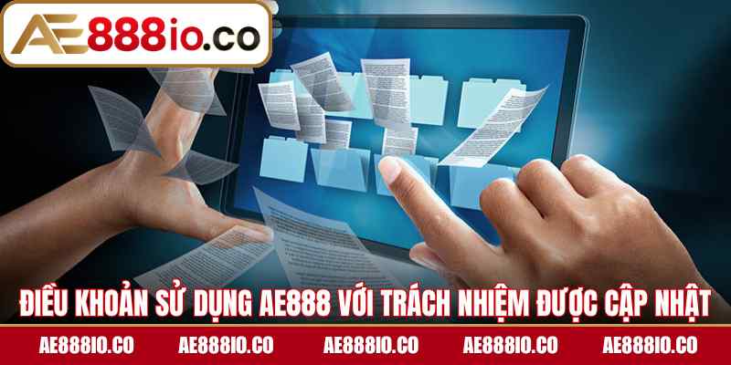 Điều khoản sử dụng AE888 với trách nhiệm được cập nhật