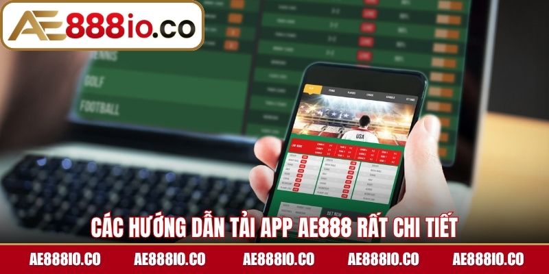 Các hướng dẫn tải app AE888 rất chi tiết