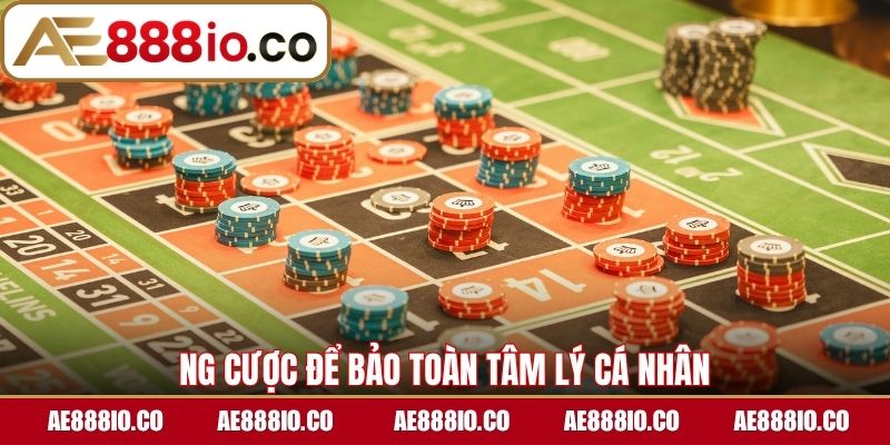 Dừng cược để bảo toàn tâm lý cá nhân