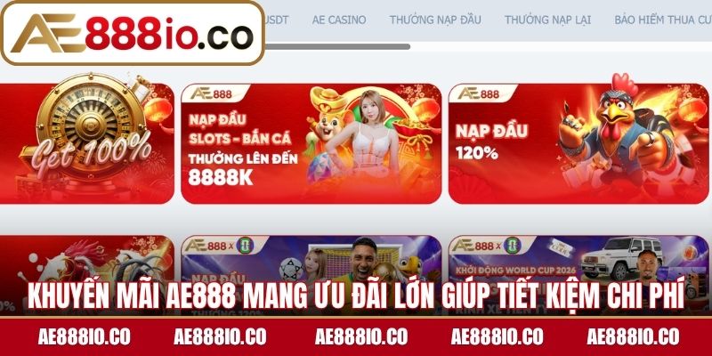 Khuyến mãi AE888 mang ưu đãi lớn giúp tiết kiệm chi phí hiệu quả