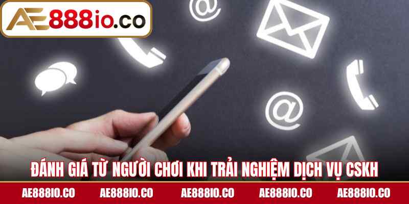 Đánh giá từ người chơi khi trải nghiệm dịch vụ CSKH