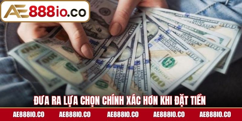 Đưa ra lựa chọn chính xác hơn khi đặt tiền