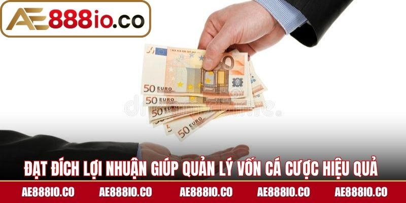 Đạt đích lợi nhuận giúp quản lý vốn cá cược hiệu quả