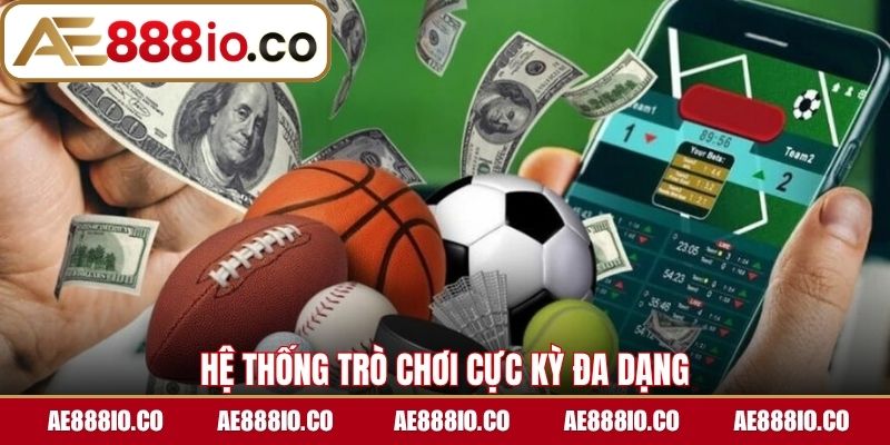 Hệ thống trò chơi cực kỳ đa dạng