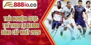 Trải Nghiệm Cược Thể Thao Tại AE888 Đẳng Cấp Nhất 2026