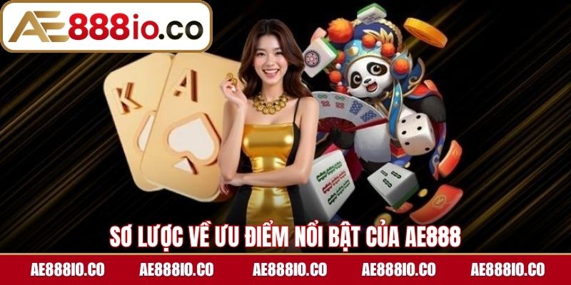 Sơ lược về ưu điểm nổi bật của AE888